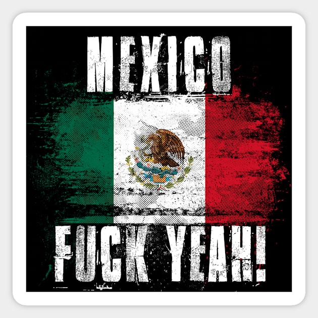 Mexico Fuck Yeah! Wartorn Distressed Flag Sticker by Family Heritage Gifts